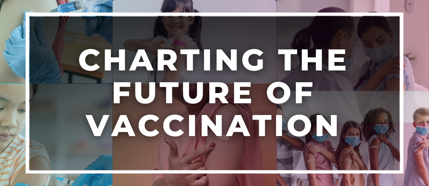 A collage of people receiving vaccine with a white border that reads 'Charting the Future of Vaccination'