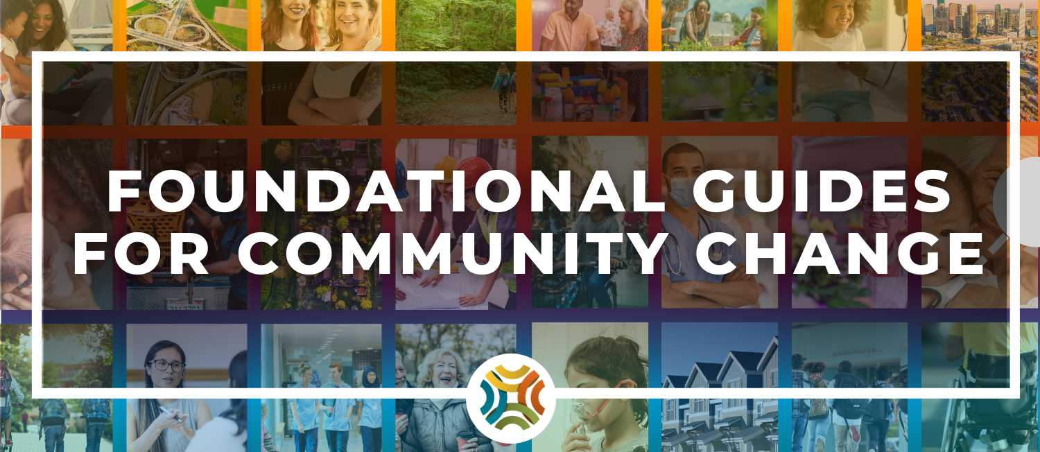 Collage with a white banner that reads Foundational Guides for Community Change 